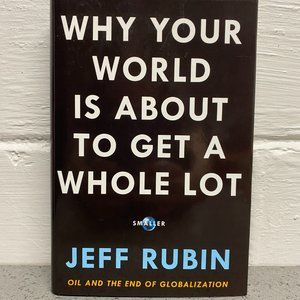 Why your World is about to get a Whole lot Smaller By Jeff Rubin